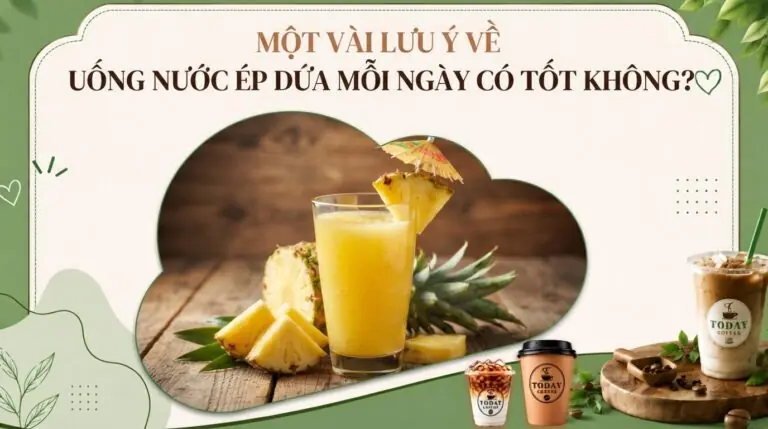Uống nước ép dứa mỗi ngày có tốt không? Lợi ích và 4 lưu ý quan trọng